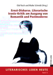Ernst-Diskurse. Literarische Ironie-Kritik am Ausgang von Romantik und Postmoderne