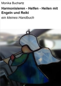 Harmonisieren - Helfen - Heilen mit Engeln und Reiki