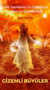 GİZEMLİ BÜYÜLER Evde Yapılabilen En Etkili Büyü Tarifleri, Tılsımlı Sözler ve Büyü Bilgileri, Türkçe e-kitap