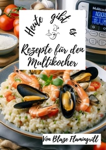 Heute gibt es - Rezepte für den Multikocher