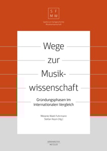 Wege zur Musikwissenschaft / Paths to Musicology