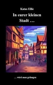 In eurer kleinen Stadt... wird man gefangen