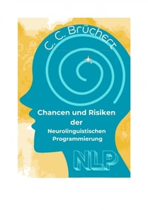 Chancen und Risiken der Neurolinguistischen Programmierung (NLP)