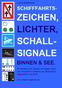 Schifffahrtszeichen, Lichter, Schallsignale Binnen & See. Ein Bordbuch für Skipper auf Segel-Yacht und Motorboot im Bereich von BinSchStrO, SeeSchStrO und KVR.