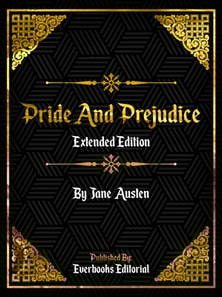Pride And Prejudice (Extended Edition) - By Jane Austen