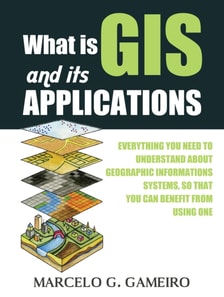 What is GIS and its Applications ?  Everything you Need to Understand About Geographic Informations Systems, so That you can Benefit From Using one.