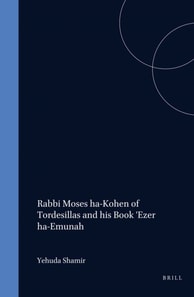 Rabbi Moses ha-Kohen of Tordesillas and his Book 'Ezer ha-Emunah