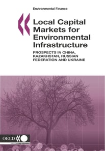 Environmental Finance Local Capital Markets for Environmental Infrastructure Prospects in China, Kazakhstan, Russian Federation and Ukraine