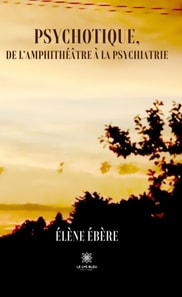 Psychotique, de l'amphitheatre a la psychiatrie