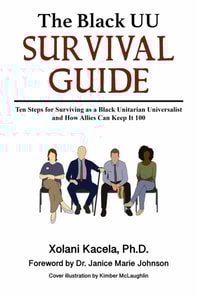 Black UU Survival Guide: How to Survive as a Black Unitarian Universalist and How Allies Can Keep It 100