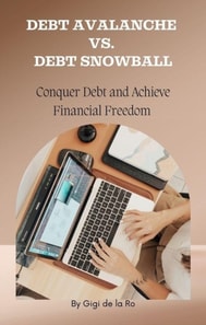 Debt Avalanche vs. Debt Snowball: Conquer Debt and Achieve Financial Freedom