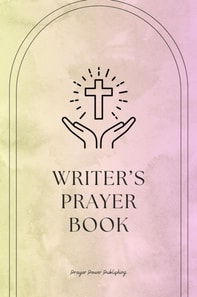 Writer's Prayer Book  Whispers of Wordsmiths: Prayers for Writers