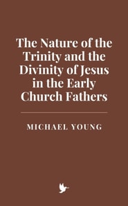 Nature of the Trinity and the Divinity of Jesus in the Early Church Fathers