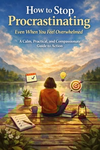 How to Stop Procrastinating Even When You Feel Overwhelmed