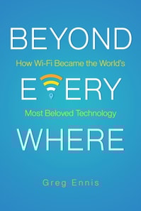 Beyond Everywhere: How Wi-Fi Became the World's Most Beloved Technology