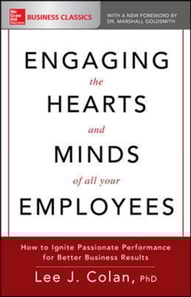 Engaging the Hearts and Minds of All Your Employees: How to Ignite Passionate Performance for Better Business Results