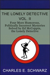 Lonely Detective, Vol. II - Four More Humorous, Politically Incorrect Mysteries Solved by Ed McCoppin, the Lonely Detective