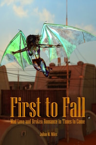 First to Fall - Mad Love and Broken Romance in Times to Come