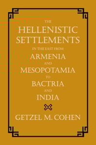 Hellenistic Settlements in the East from Armenia and Mesopotamia to Bactria and India