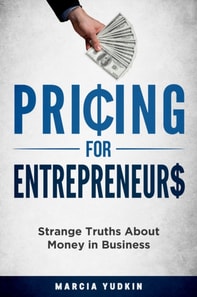 Pricing for Entrepreneurs: Strange Truths About Money in Business