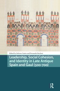 Leadership, Social Cohesion, and Identity in Late Antique Spain and Gaul (500-700)