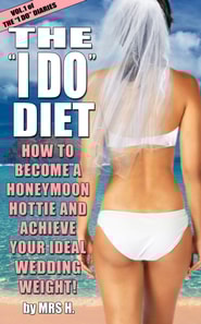 I Do Diet: How To Become A Honeymoon Hottie and Achieve Your Ideal Wedding Weight - Volume 1 of The I Do Diaries