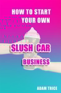How To Start Your Own Slush Car Business