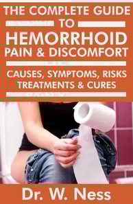 Complete Guide to Hemorrhoid Pain & Discomfort: Causes, Symptoms, Risks, Treatments & Cures