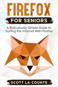 Firefox For Seniors: A Ridiculously Simple Guide to Surfing the Internet with Firefox