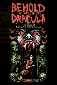 Behold the Undead of Dracula: Lurid Tales of Cinematic Gothic Horror