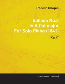 Ballade No.3 in A-Flat Major by FrA*dA*ric Chopin for Solo Piano (1841) Op.47