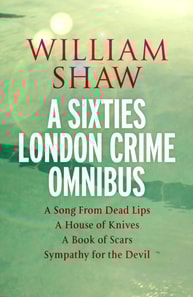 William Shaw: a sixties London crime omnibus