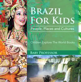 Brazil For Kids: People, Places and Cultures - Children Explore The World Books