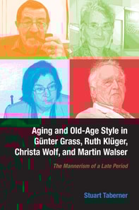 Aging and Old-Age Style in Gunter Grass, Ruth Kluger, Christa Wolf, and Martin Walser