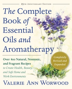 Complete Book of Essential Oils and Aromatherapy, Revised and Expanded