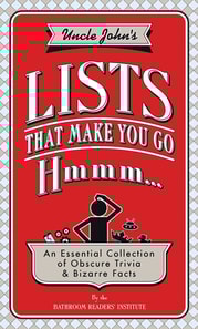 Uncle John's Lists That Make You Go Hmmm...