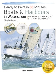 Ready to Paint in 30 Minutes: Boats & Harbours in Watercolour