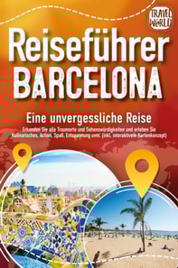 Reiseführer Barcelona - Eine unvergessliche Reise: Erkunden Sie alle Traumorte und Sehenswürdigkeiten und erleben Sie Kulinarisches, Action, Spaß, Entspannung uvm. (inkl. interaktivem Kartenkonzept)