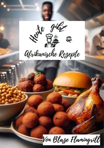 Heute gibt es - Afrikanische Rezepte
