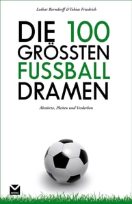 Die 100 größten Fußball-Dramen