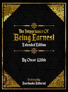 Importance Of Being Earnest (Extended Edition) - By Oscar Wilde