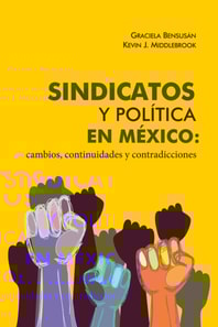 Sindicatos y política en México: cambios, continuidades y contradicciones