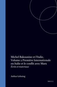Michel Bakounine et l'Italie, 1871-1872. Volume 2 Premiere Internationale en Italie et le Conflit avec Marx