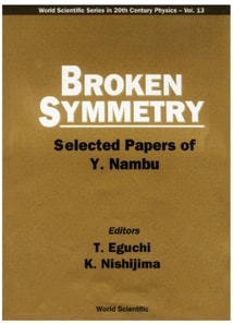 Broken Symmetry: Selected Papers Of Y Nambu
