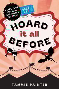 Hoard It All Before: A Circus of Unusual Creatures Mystery