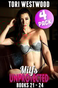 Milfs Unprotected Books 21 - 24 : 4-Pack (Milf Erotica Breeding Erotica)