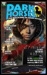 Dark Horses: The Magazine of Weird Fiction No. 25 | February 2024