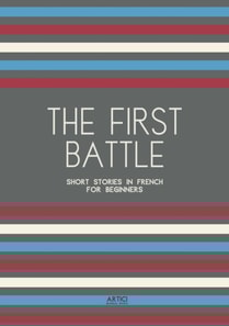 First Battle: Short Stories in French for Beginners