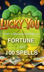 Lucky You: The Ultimate Book of Fortune and 100 Spells