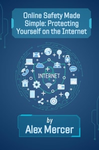 Online Safety Made Simple: Protecting Yourself on the Internet